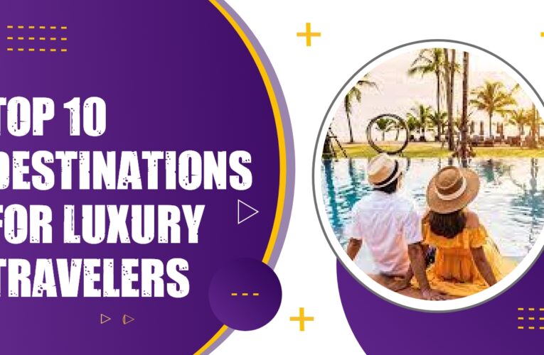 Top 10 Destinations for Luxury Travelers in the UK