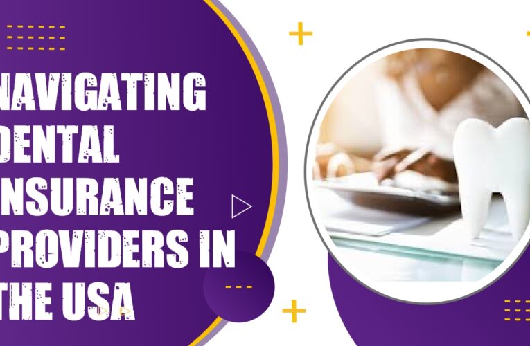 Navigating Dental Insurance Providers in the USA: A Comprehensive Guide